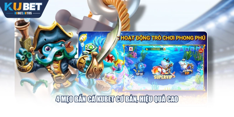 4 mẹo bắn cá KUBET cơ bản, hiệu quả cao