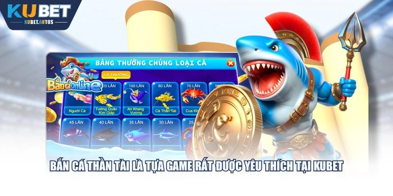 Bắn Cá Thần Tài là tựa game rất được yêu thích tại KUBET