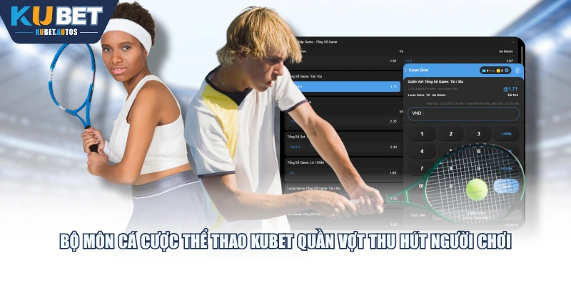 Bộ môn cá cược thể thao KUBET quần vợt thu hút người chơi
