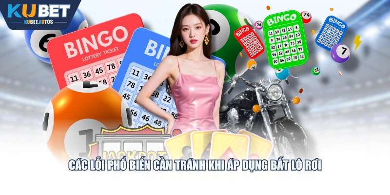 Các lỗi phổ biến cần tránh khi áp dụng bắt lô rơi