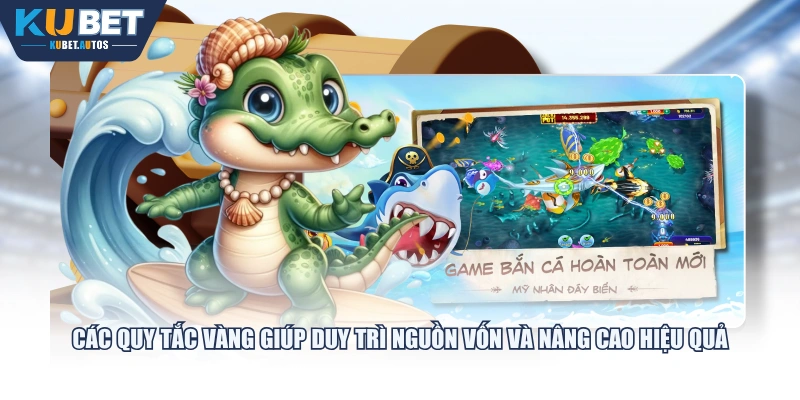 Các quy tắc vàng giúp duy trì nguồn vốn và nâng cao hiệu quả