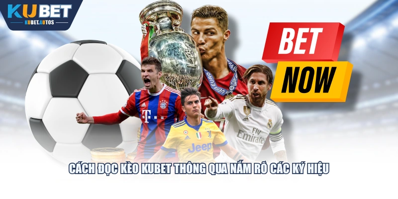Cách đọc kèo KUBET thông qua nắm rõ các ký hiệu