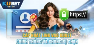 Cập Nhật Link Vào KUBET Chính Thống Và Không Bị Chặn