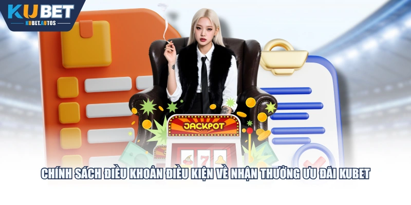 Chính sách điều khoản điều kiện về nhận thưởng ưu đãi KUBET