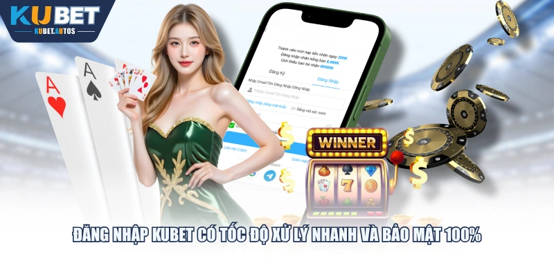 Đăng nhập KUBET có tốc độ xử lý nhanh và bảo mật 100%