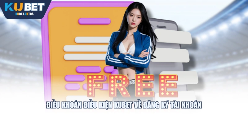 Điều khoản điều kiện KUBET về đăng ký tài khoản