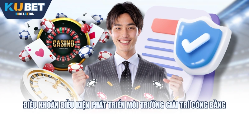 Điều khoản điều kiện phát triển môi trường giải trí công bằng