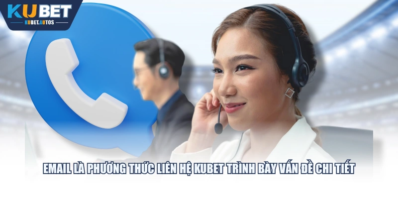 Email là phương thức liên hệ KUBET trình bày vấn đề chi tiết