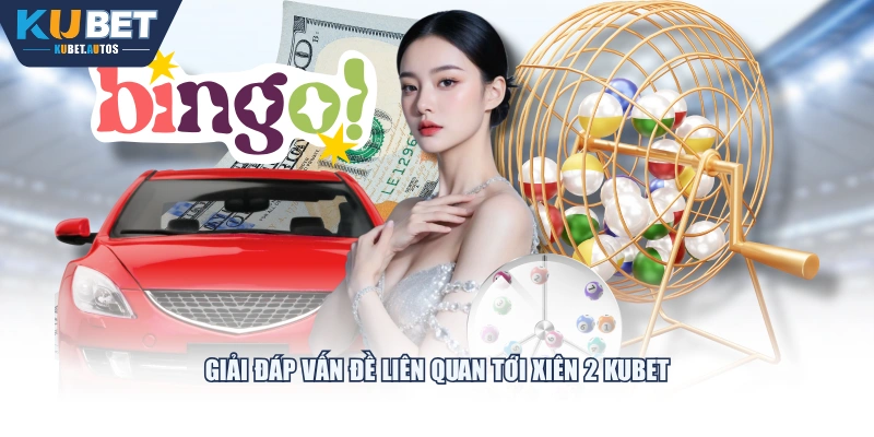 Giải đáp vấn đề liên quan tới xiên 2 KUBET