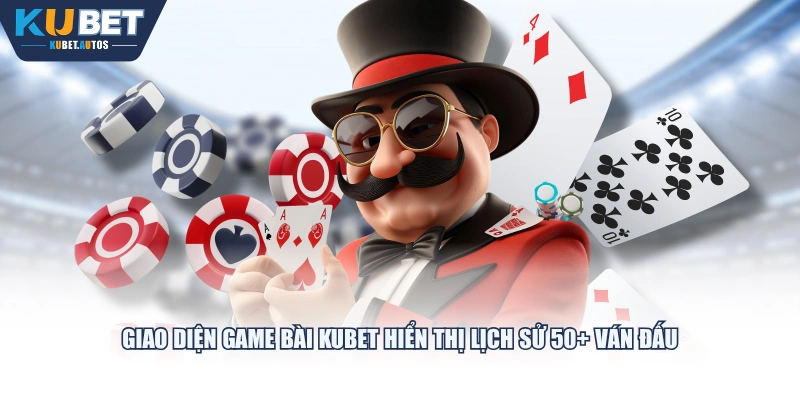 Giao diện game bài KUBET hiển thị lịch sử 50+ ván đấu