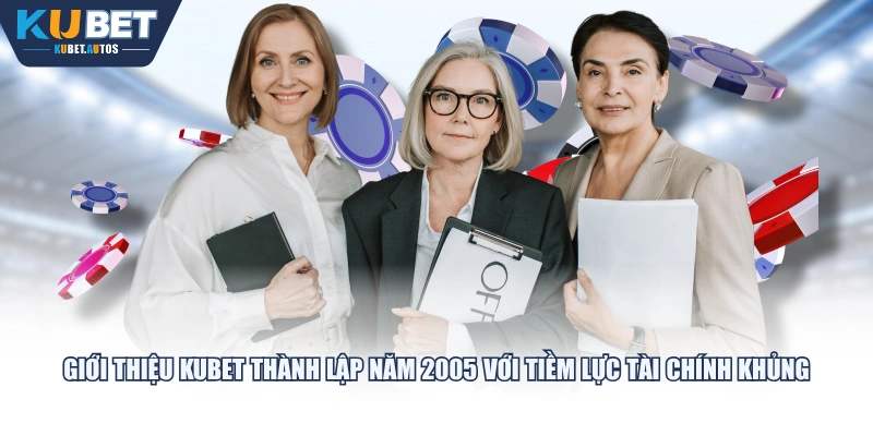 Giới thiệu KUBET thành lập năm 2005 với tiềm lực tài chính khủng