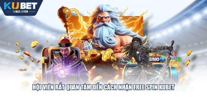 Hội viên rất quan tâm đến cách nhận Free Spin KUBET
