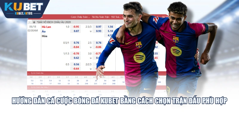 Hướng dẫn cá cược bóng đá KUBET bằng cách chọn trận đấu phù hợp