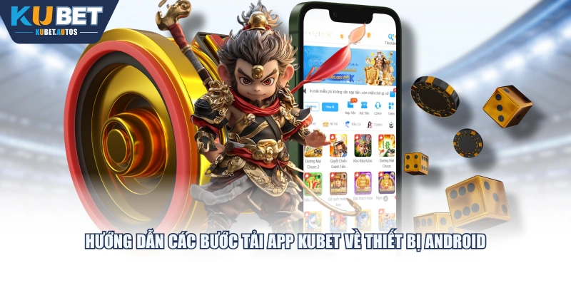 Hướng dẫn các bước tải app KUBET về thiết bị Android
