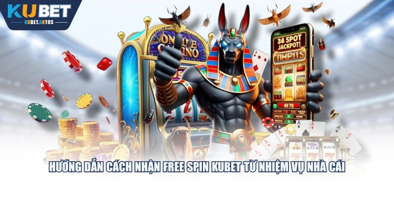 Hướng dẫn cách nhận Free Spin KUBET từ nhiệm vụ nhà cái