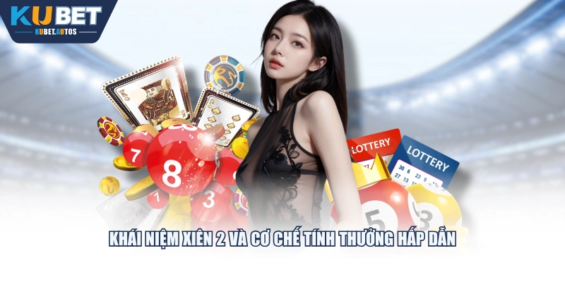 Khái niệm xiên 2 và cơ chế tính thưởng hấp dẫn
