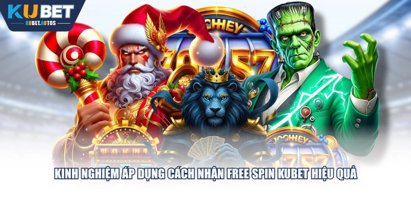Kinh nghiệm áp dụng cách nhận Free Spin KUBET hiệu quả
