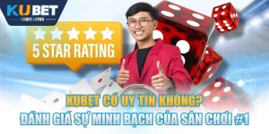 KUBET Có Uy Tín Không? Đánh Giá Sự Minh Bạch Của Sân Chơi #1