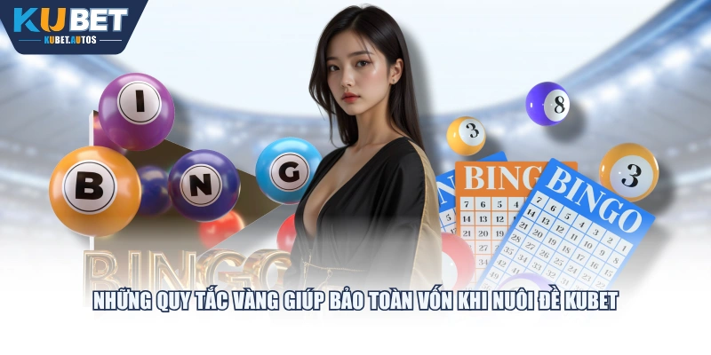 Những quy tắc vàng giúp bảo toàn vốn khi nuôi đề KUBET