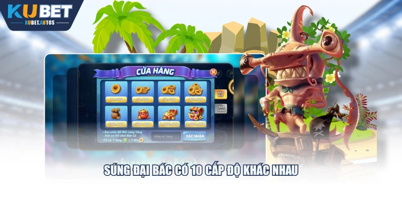 Súng đại bác có 10 cấp độ khác nhau