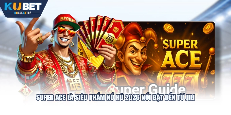 Super Ace là siêu phẩm Nổ Hũ 2026 nổi bật đến từ JILI