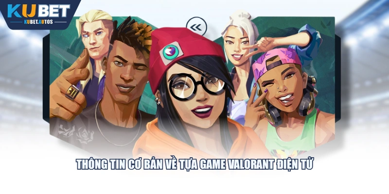 Thông tin cơ bản về tựa game Valorant điện tử