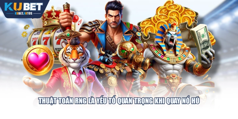 Thuật toán RNG là yếu tố quan trọng khi quay Nổ Hũ