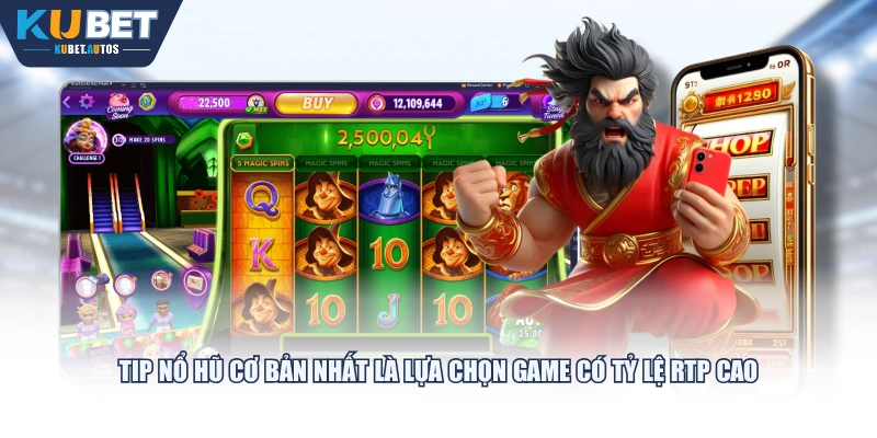 Tip Nổ Hũ cơ bản nhất là lựa chọn game có tỷ lệ RTP cao
