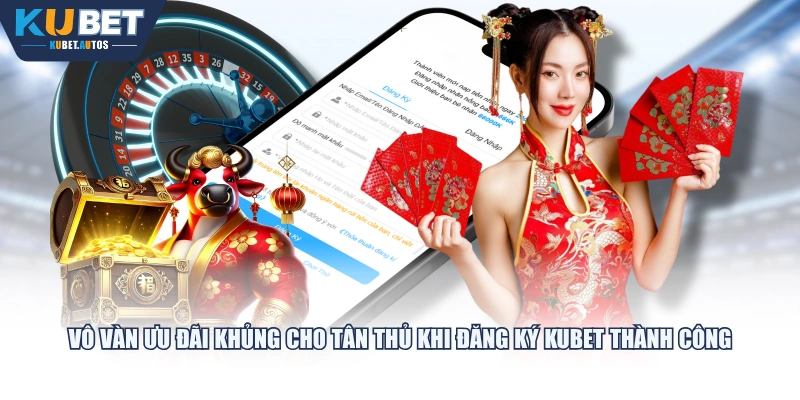 Vô vàn ưu đãi khủng cho tân thủ khi đăng ký KUBET thành công